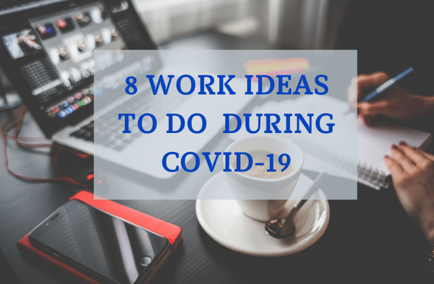 8 Work Ideas To Do During COVID-19